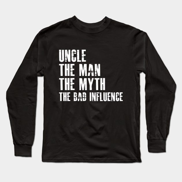 Uncle the man the myth the bad influence Long Sleeve T-Shirt by KC Happy Shop